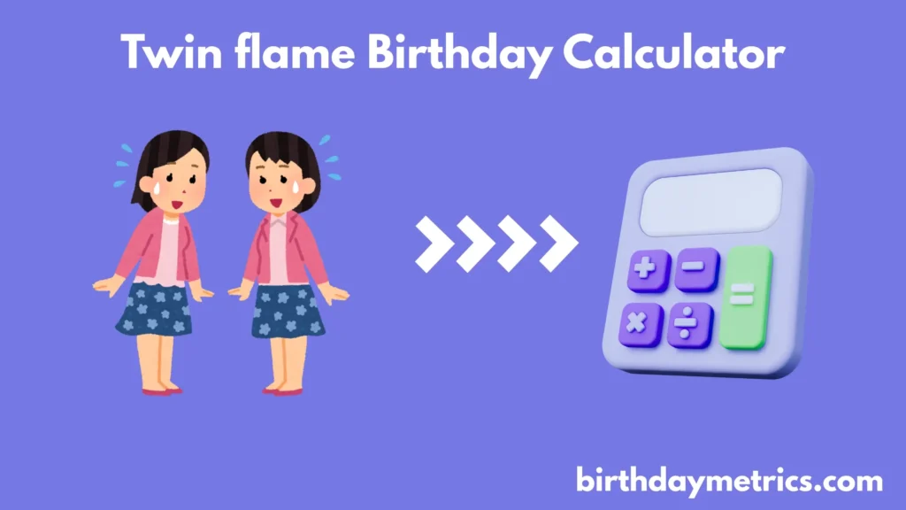 Twin Flame Birthday Calculator